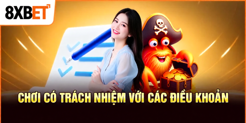 Chơi Có Trách Nhiệm Với Các Điều Khoản Đăng Ký Tại 8XBET