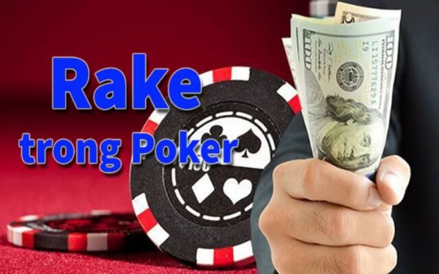 Rake – Tiền phế của người chơi cá cược Poker